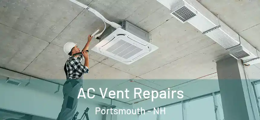  AC Vent Repairs Portsmouth - NH