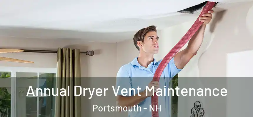  Annual Dryer Vent Maintenance Portsmouth - NH