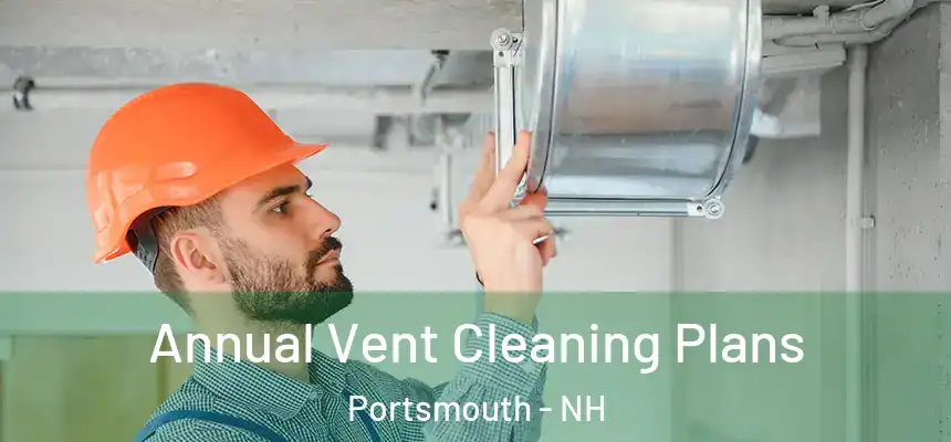  Annual Vent Cleaning Plans Portsmouth - NH