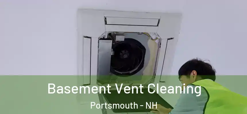  Basement Vent Cleaning Portsmouth - NH