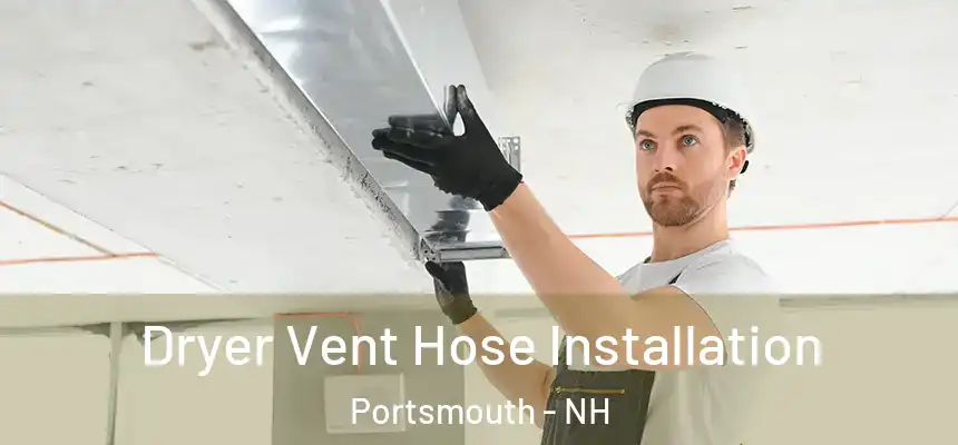  Dryer Vent Hose Installation Portsmouth - NH