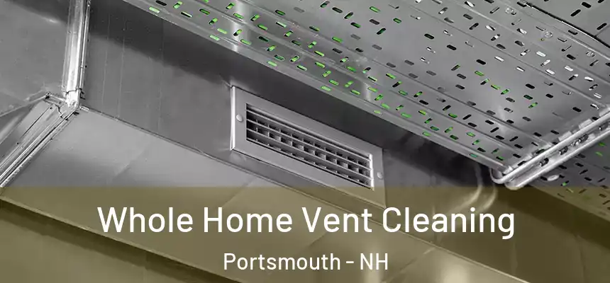  Whole Home Vent Cleaning Portsmouth - NH